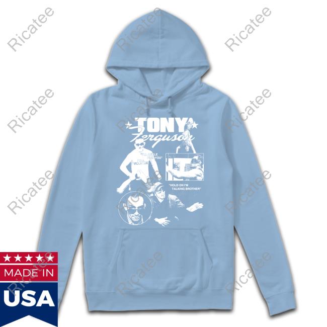 Fullviolence Merch Tony Ferguson I'll Ankle Pick You Hold On I'm Talking Bro Sweatshirt Fullviolence Merch Tony Ferguson I'll Ankle Pick You Hold On I'm Talking Bro Sweatshirt