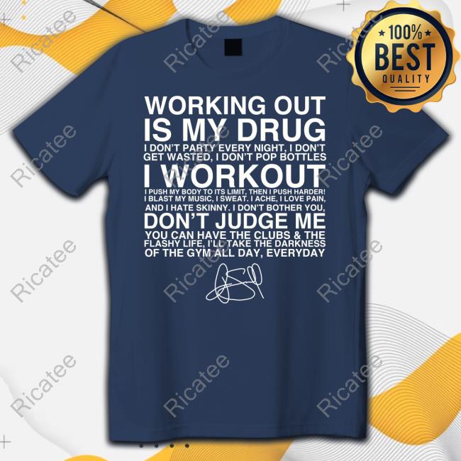 Obviousgymshirts Working Out Is My Drug I Don't Party Every Night I Don't Get Wasted I Don't Pop Bottles T Shirt