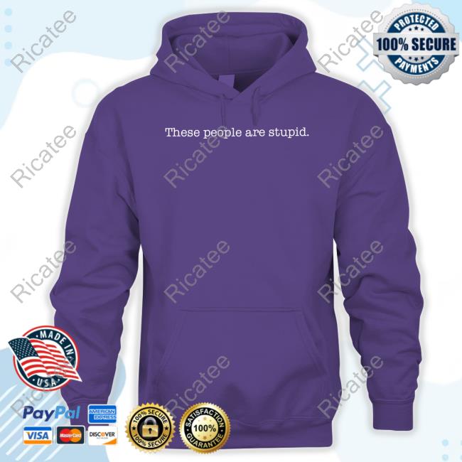 These People Are Stupid Long Sleeve Shirt