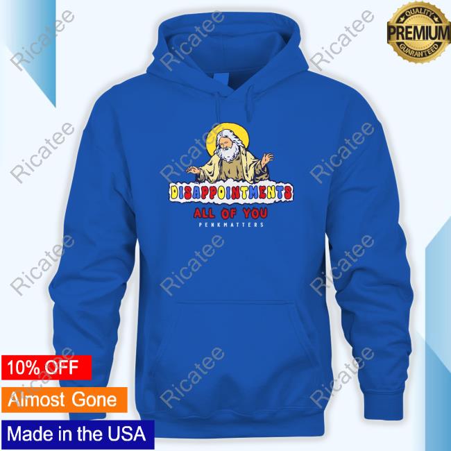 Official Disappointment All Of You Penkhatters Hooded Sweatshirt Degenerated Merch Official Disappointment All Of You Penkhatters Hooded Sweatshirt Degenerated Merch