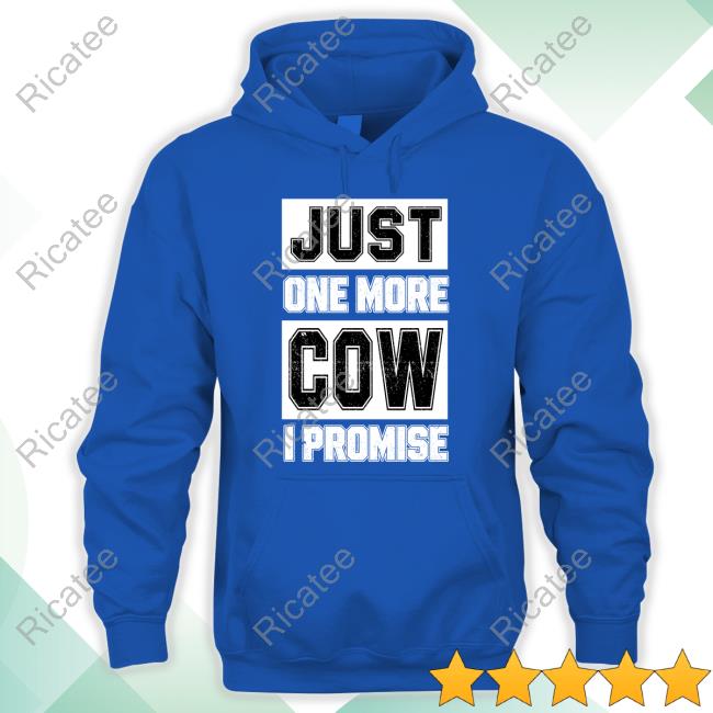 Just One More Cow I Promise Hoodie