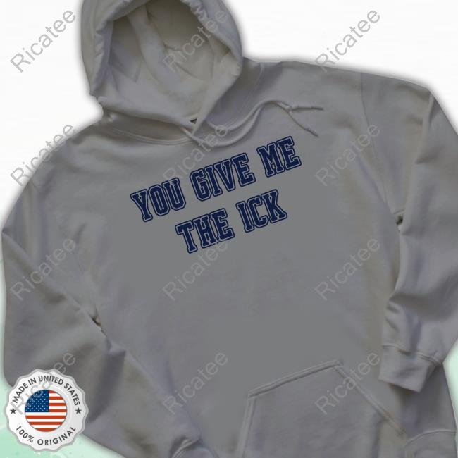 Official A Student Wearing You Give Me The Ick Hoodie