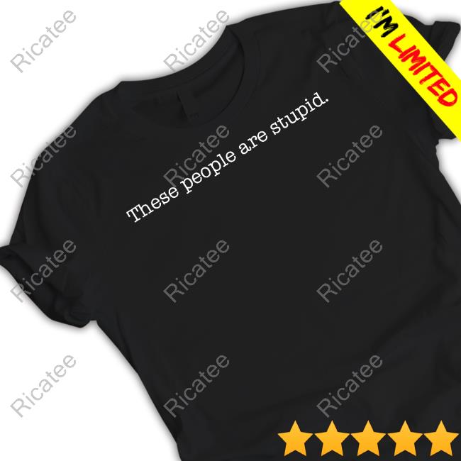 Realdefender45 These People Are Stupid Shirt