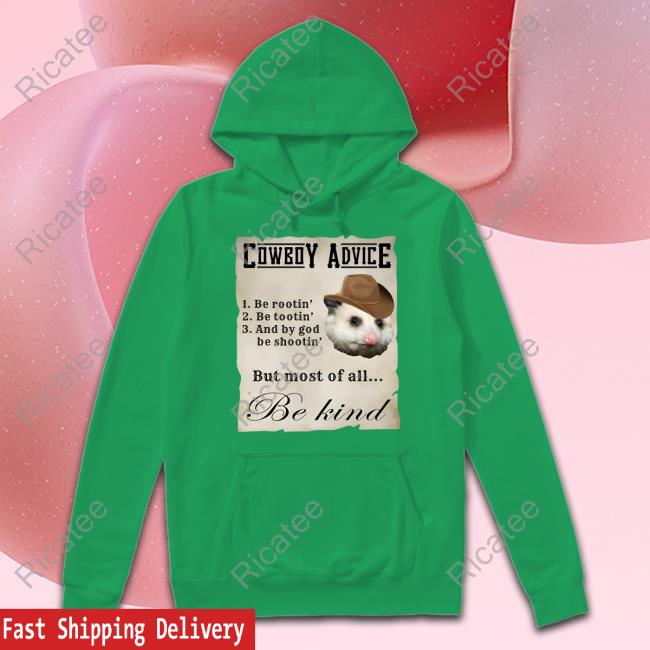Cowboy Advice 1 Be Rootin' 2 Be Tootin' 3 And By God Be Shootin' But Most Of All Be Kind Hoodie
