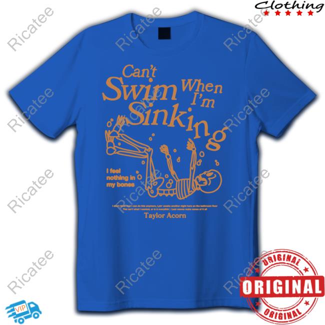 Tayloracorn Can't Swim When I'm Sinking Unisex T Shirt Tayloracorn Can't Swim When I'm Sinking Unisex T Shirt