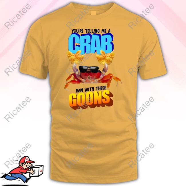 Gotfunny Merch You're Telling Me A Crab Ran With These Goons Hoodie Gotfunny Merch You're Telling Me A Crab Ran With These Goons Hoodie