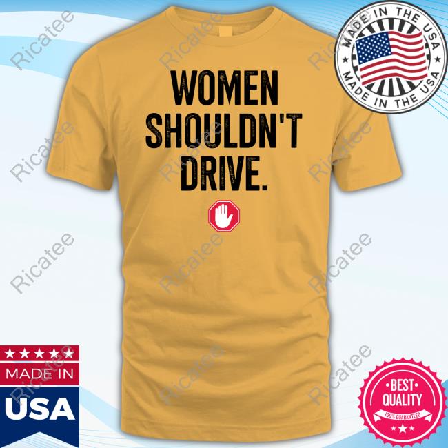 Women Shouldn't Drive New Shirt