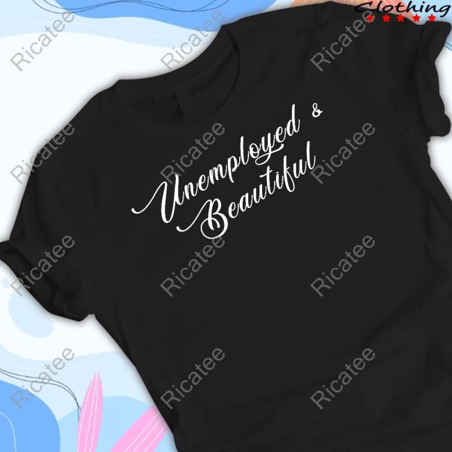 Emotionalclub Unemployed And Beautiful Long Sleeve Tee