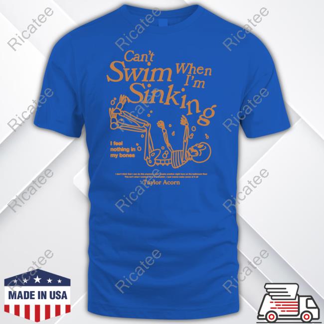 Tayloracorn Can't Swim When I'm Sinking Unisex T Shirt Tayloracorn Can't Swim When I'm Sinking Unisex T Shirt