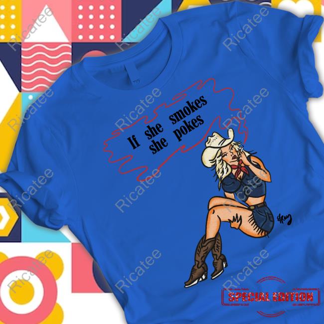 Cornbreadcountryclub If She Smokes She Pokes T Shirt