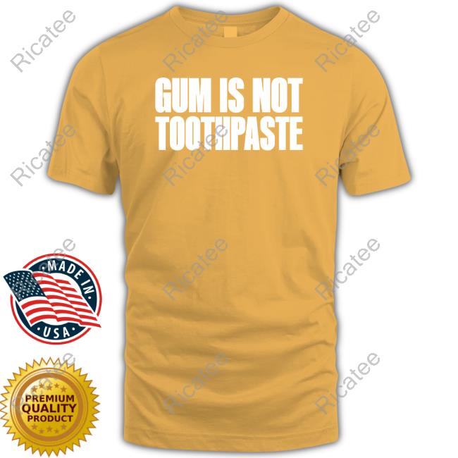 David Drake Gum Is Not Toothpaste Tee