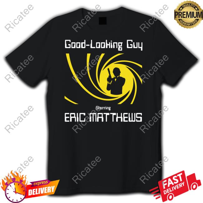 Podmeetsworldshow Shop Good Looking Guy Starring Eric Matthews T Shirt