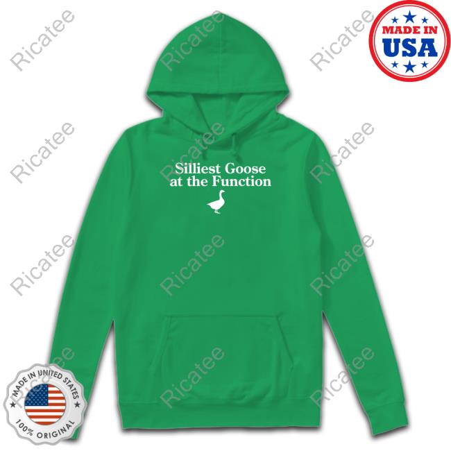 Silliest Goose At The Function New Shirt