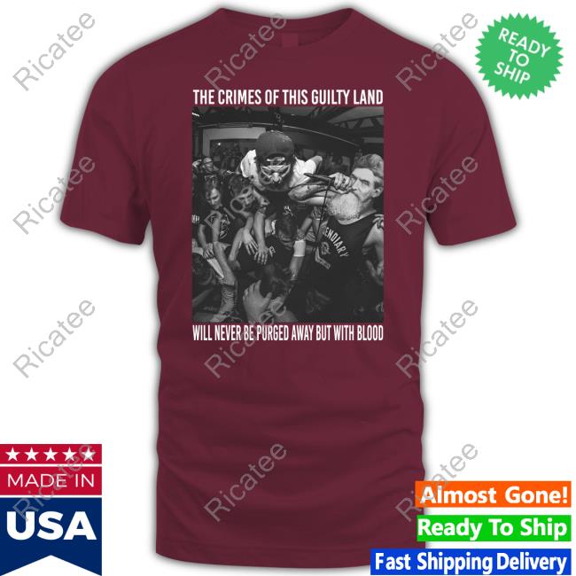 Yzyprints The Crimes Of This Guilty Land Will Never Be Purged Away But With Blood Tee Shirt