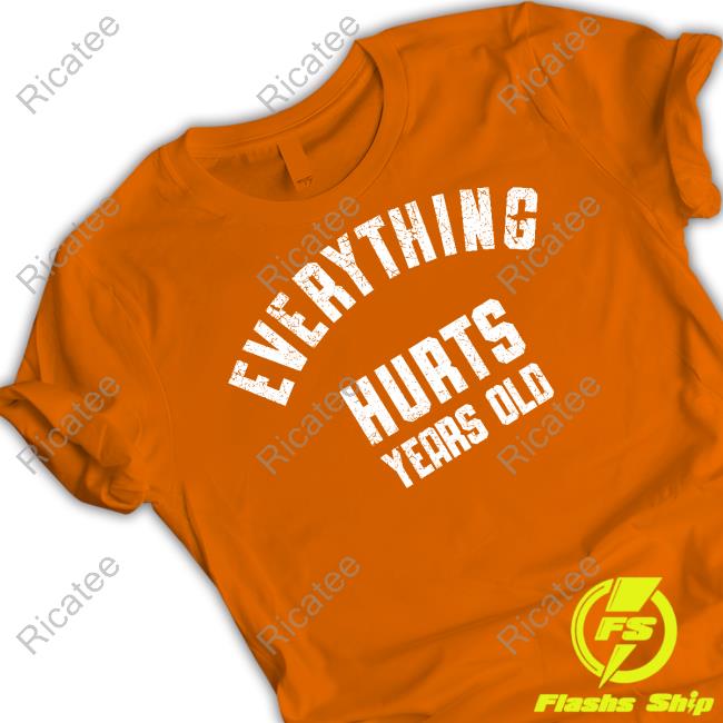 Everything Hurts Years Old Tee