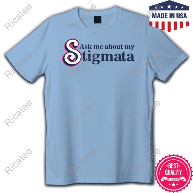 Gotfunnymerch Ask Me About My Stigmata New Shirt