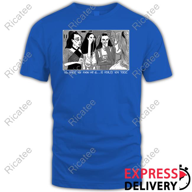 The Name You Know Her As Is Reality Von Tease Long Sleeve