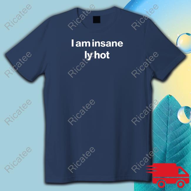 Foundmyhoodie I Am Insanely Hot Sweatshirt