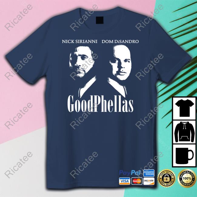 Nick Sirianni Dom Disandro Goodphellas Shirt