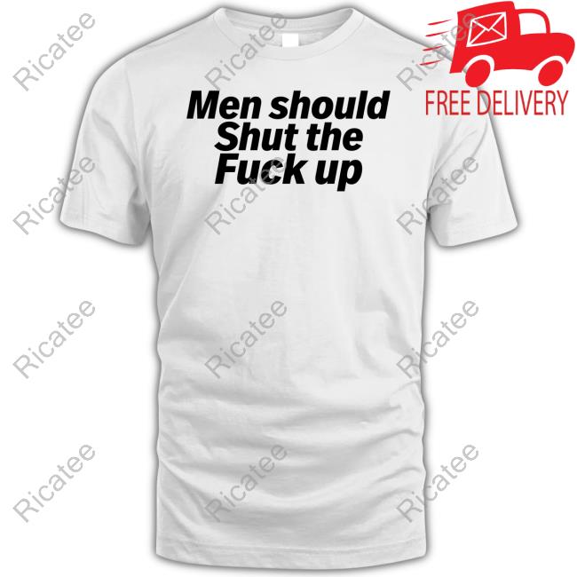 Men Should Shut The Fuck Up Tee