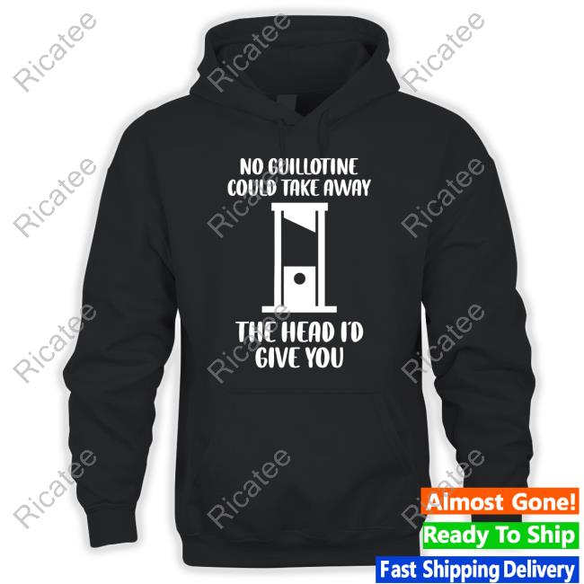 Joshua Summerhays No Guillotine Could Take Away The Head I'd Give You Tee