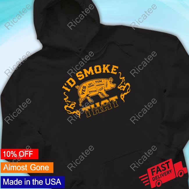 Gruntstyle I'd Smoke That T Shirt