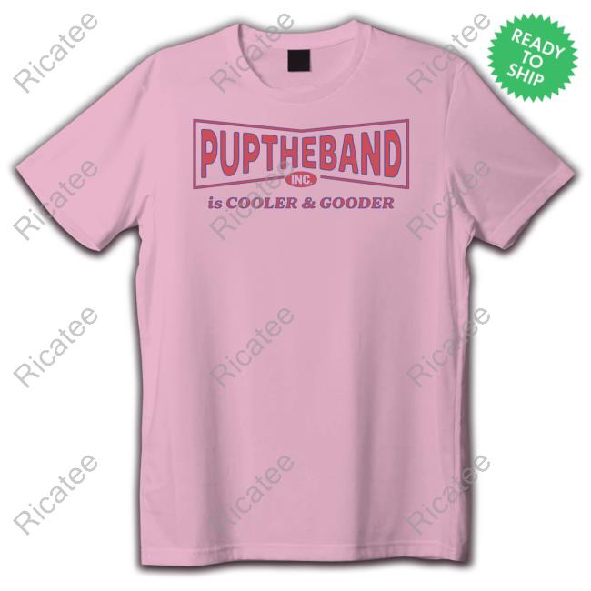 Puptheband Inc Is Cooler & Gooder Tee Shirt