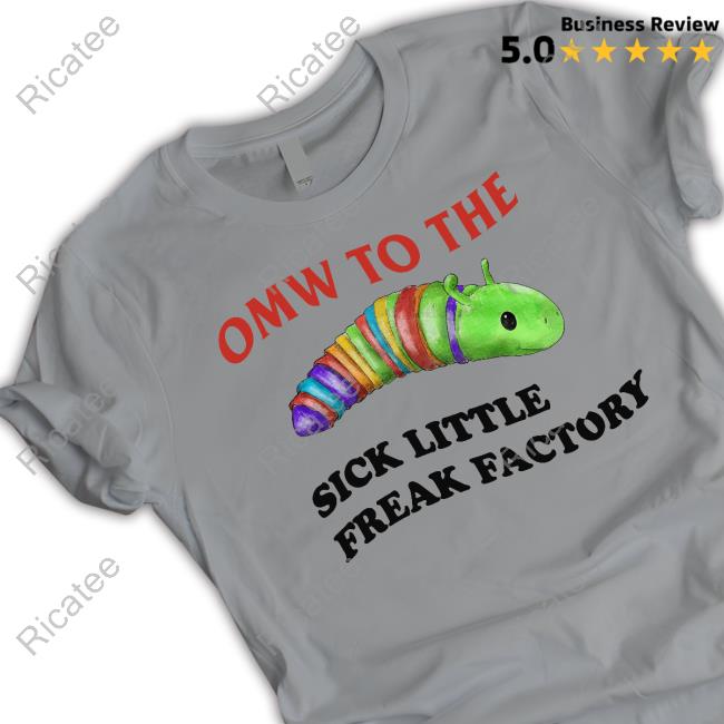 Omw To The Sick Little Freak Factory Shirts