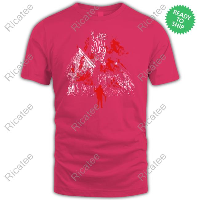 Official I Hope You Burn Tee