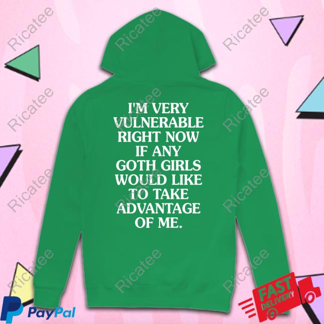 https://gatatee.com/campaign/im-very-vulnerable-right-now-if-any-goth-girls-would-like-to-take-advantage-of-me-sweatshirt