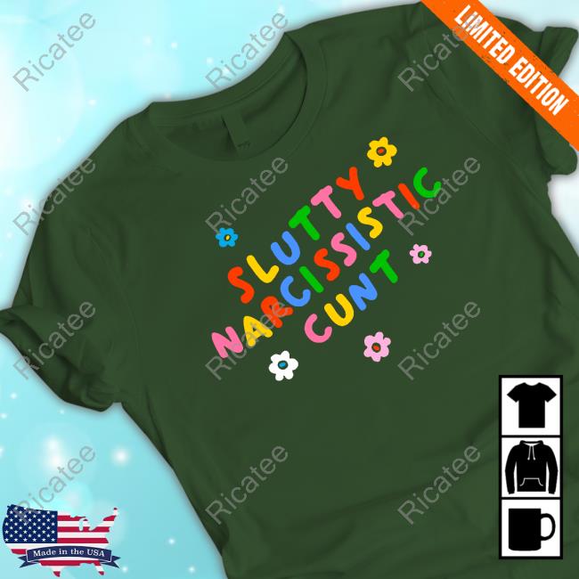Teenhearts Slutty Narcissistic Cunt Shirts