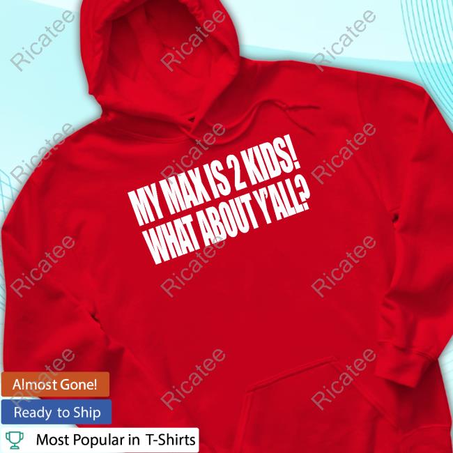 My Max Is 2 Kids What About Y'all Sweatshirt
