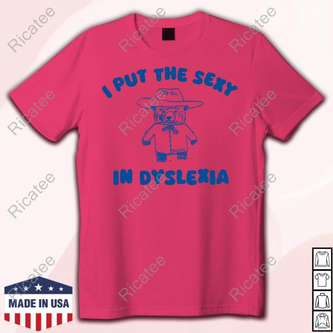 Silly City I Put The Sexy In Dyslexia Bear Long Sleeve