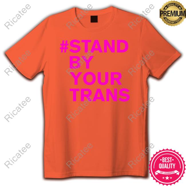 Stand By Your Trans Tee Shirt