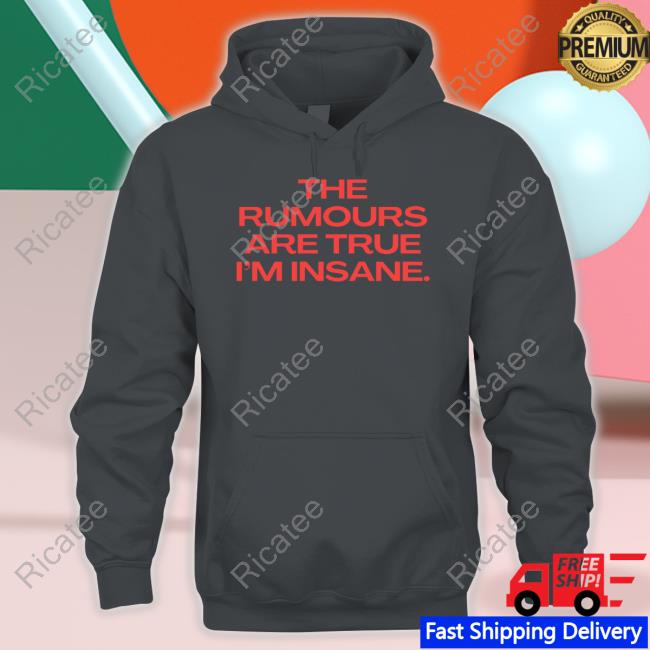 The Rumours Are True I’M Insane Funny Shirt Official Nelliesprintstudio Store The Rumours Are True I’M Insane Long Sleeve Shirt