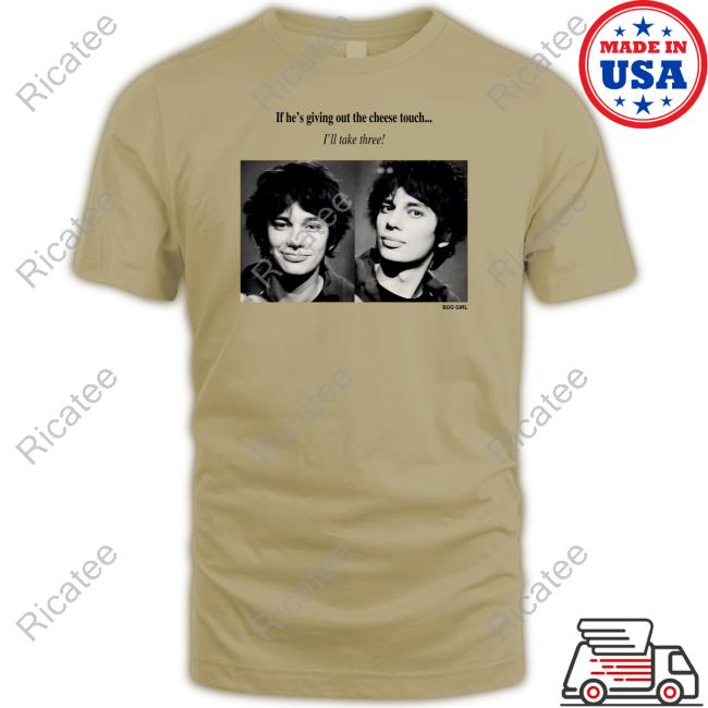 If He's Giving Out The Cheese Touch I'll Take Three Shirts