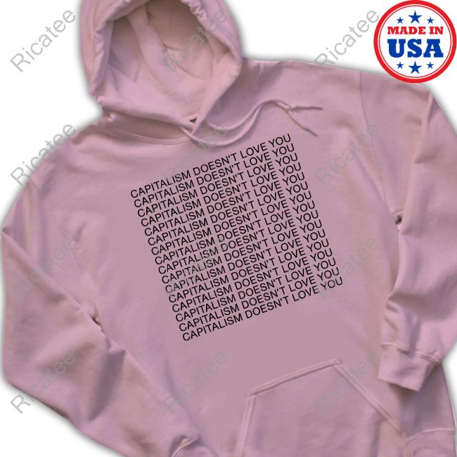 Capitalism Doesn't Love You Hooded Sweatshirt