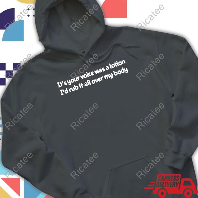 Joeyandaj It's Your Voice Was A Lotion I'd Rub It All Over My Body Tee