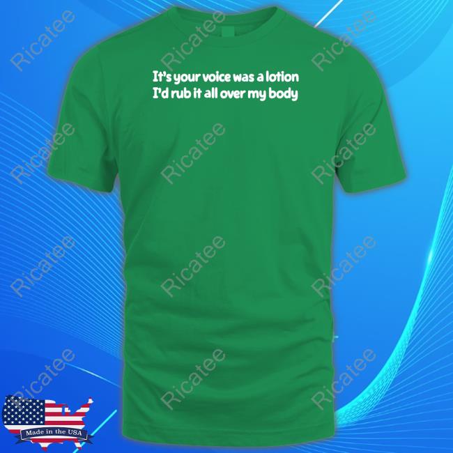 Joeyandaj It's Your Voice Was A Lotion I'd Rub It All Over My Body Long Sleeve T Shirt