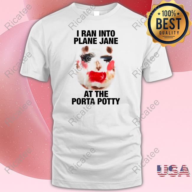 Worldofwonder.Store I Ran Into Plane Jane At The Porta Potty Tee