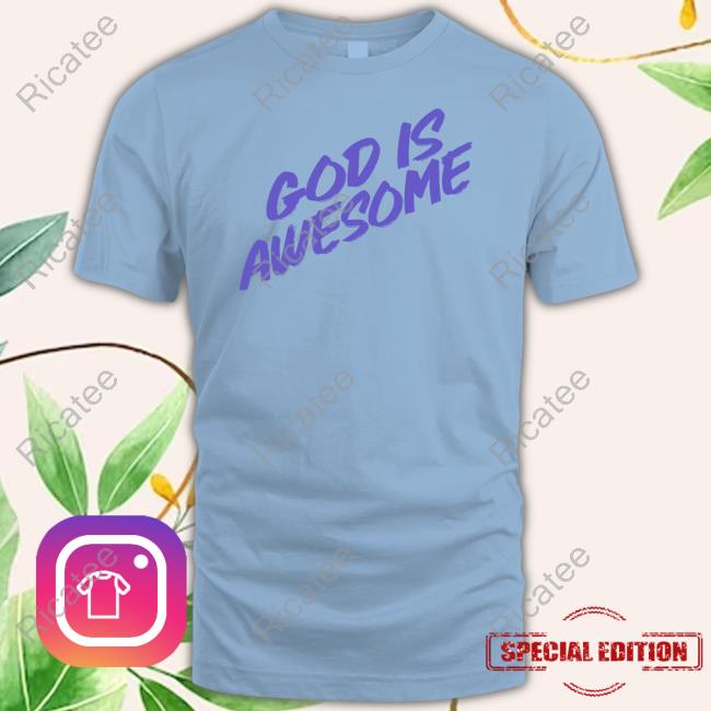 God Is Awesome New Shirt Mattyhealyfiles