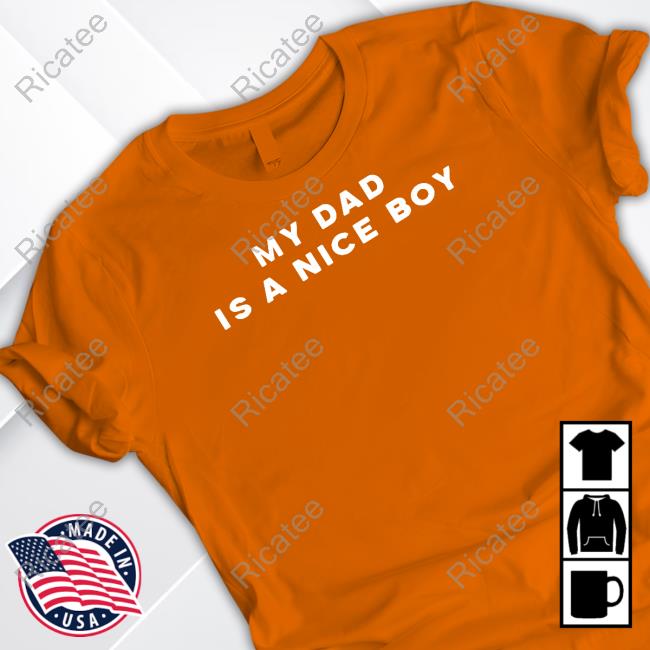My Dad Is A Nice Boy Shirt