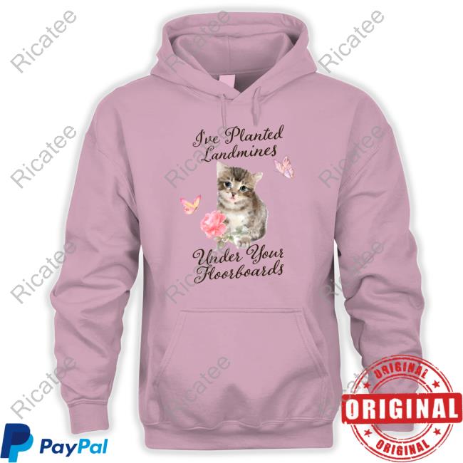 Gotfunny Store I've Planted Landmines Under Your Floorboards New Shirt