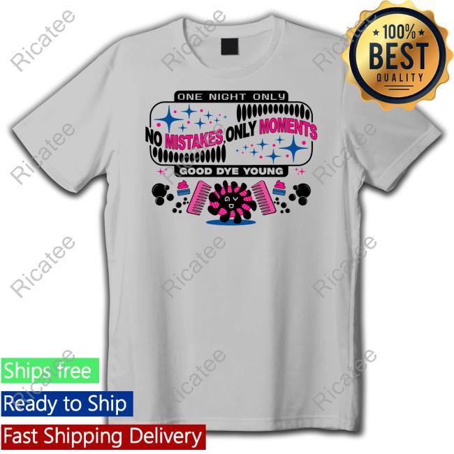 One Night Only No Mistakes Only Moments Good Dye Young Tee Gooddyeyoung Store The One Night Only