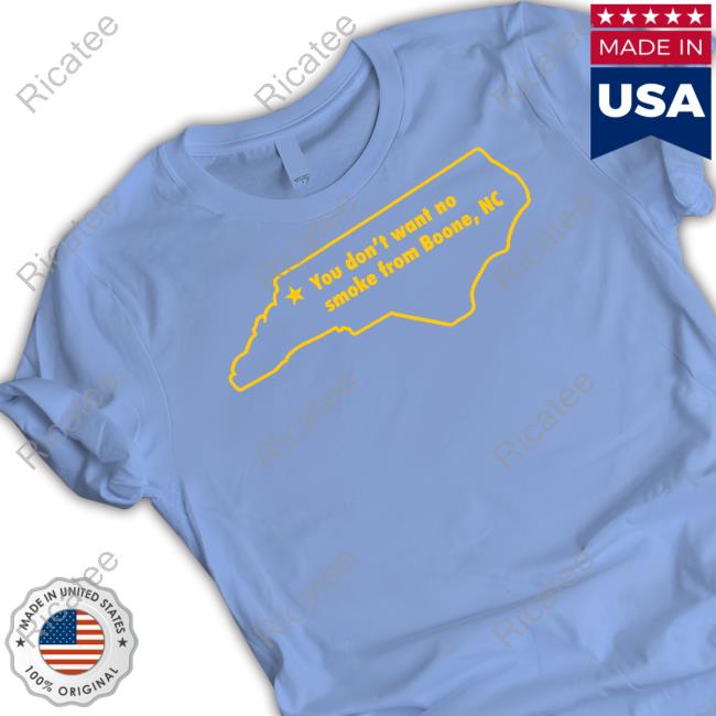 North Carolina You Don't Want To No Smoke From Boone, Nc New Shirt