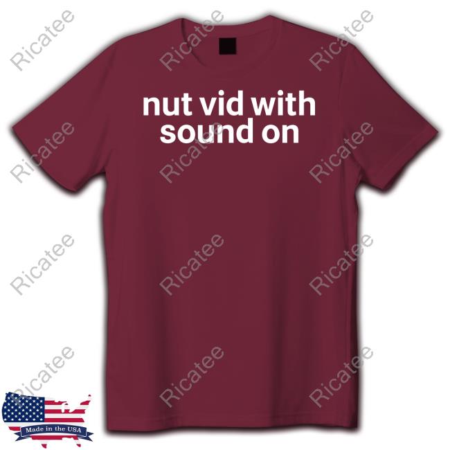 Pandershirts Nut Vid With Sound On T Shirts