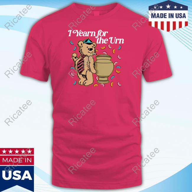 I Yearn For The Urn T-Shirt,Hoodie,Sweatshirt Shitheadsteve Store Yearn For The Urn