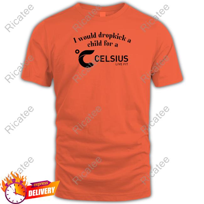 Unethicalthreads I Would Dropkick A Child For A Celsius Energy Sweatshirt