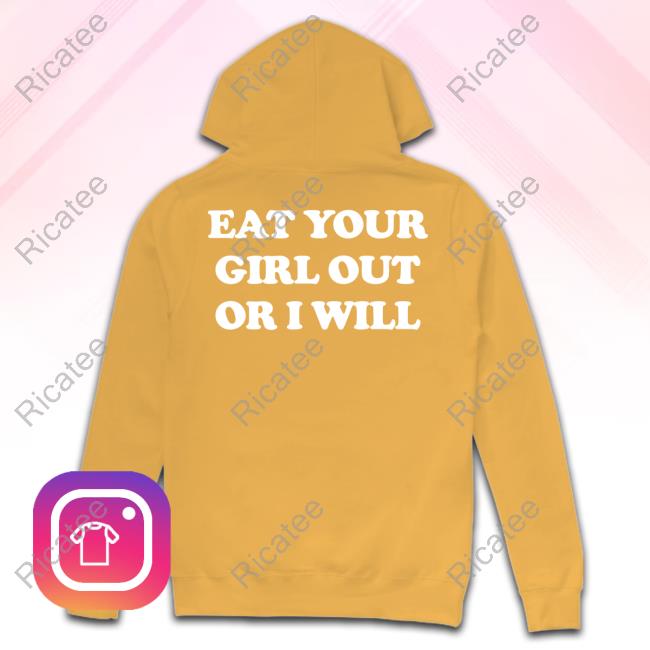 Coalion Store Eat Your Girl Out Or I Will Hooded Sweatshirt