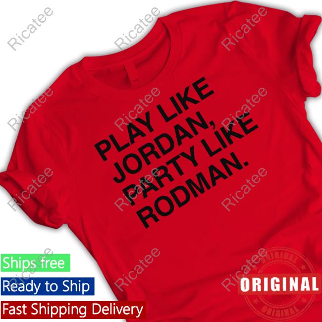 Top Play Like Jordan Party Like Rodman Sweatshirt